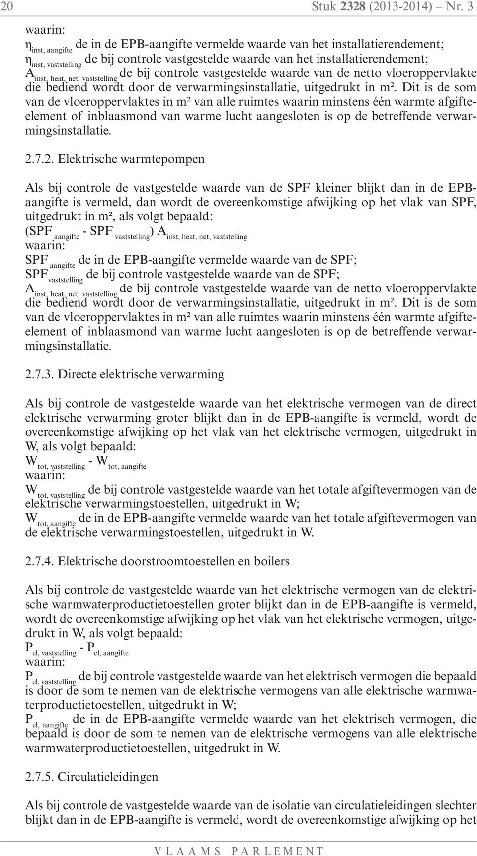 vaststelling de bij controle vastgestelde waarde van de netto vloeroppervlakte die bediend wordt door de verwarmingsinstallatie, uitgedrukt in m².