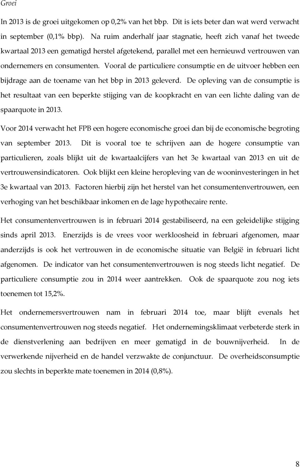 Vooral de particuliere consumptie en de uitvoer hebben een bijdrage aan de toename van het bbp in 2013 geleverd.