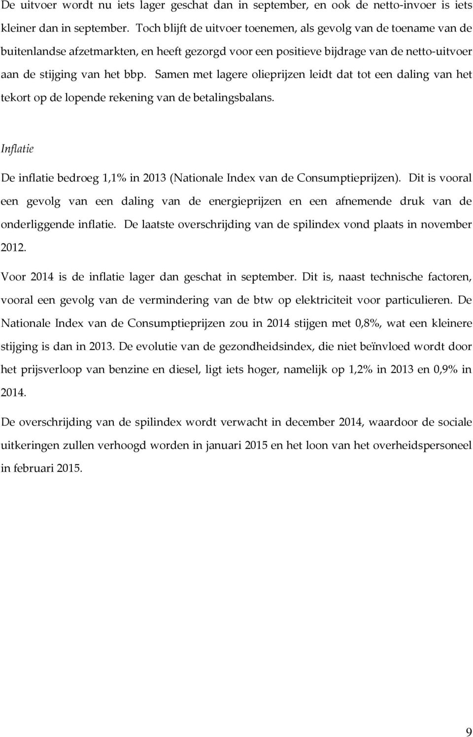 Samen met lagere olieprijzen leidt dat tot een daling van het tekort op de lopende rekening van de betalingsbalans.