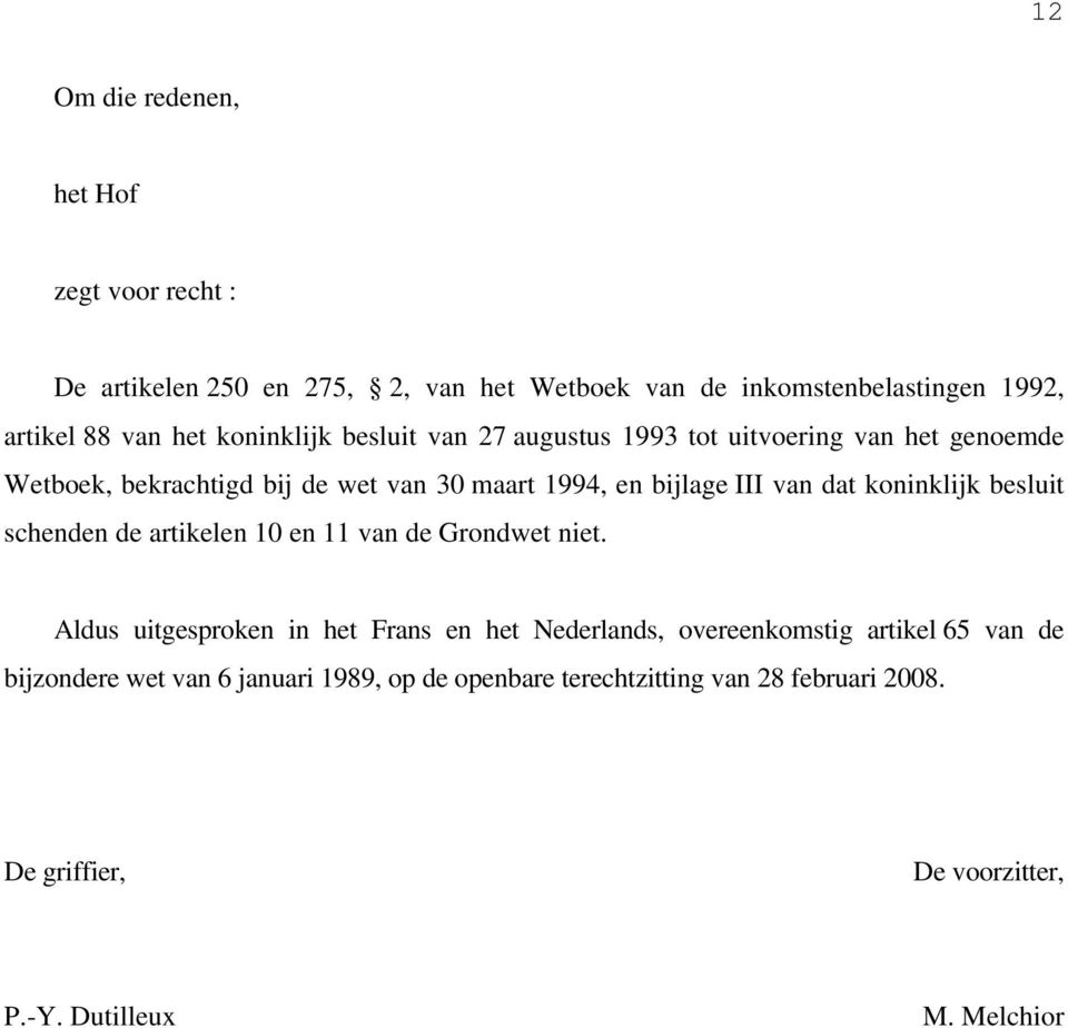 koninklijk besluit schenden de artikelen 10 en 11 van de Grondwet niet.