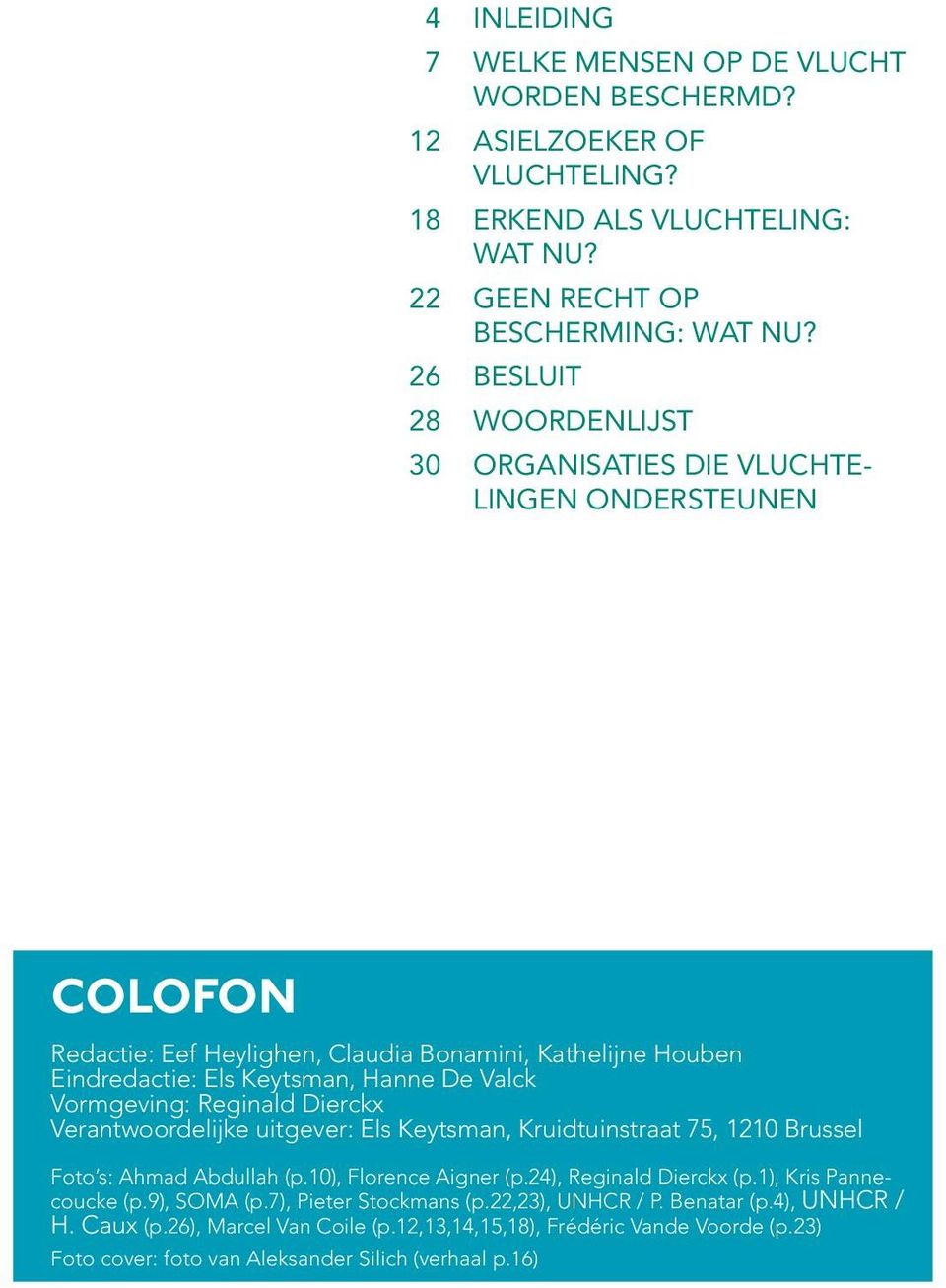 Reginald Dierckx Verantwoordelijke uitgever: Els Keytsman, Kruidtuinstraat 75, 1210 Brussel Foto s: Ahmad Abdullah (p.10), Florence Aigner (p.24), Reginald Dierckx (p.1), Kris Pannecoucke (p.