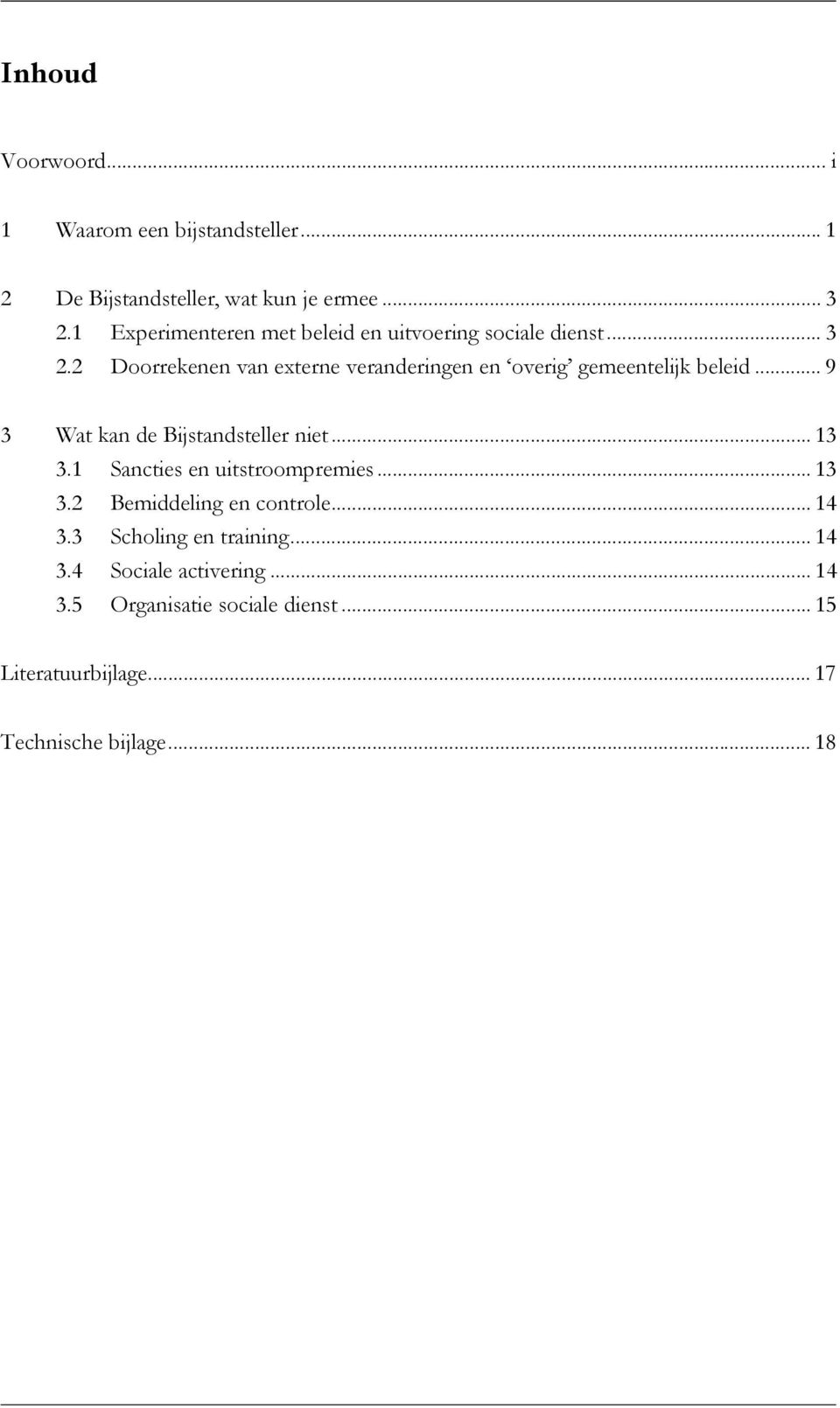 2 Doorrekenen van externe veranderingen en overig gemeentelijk beleid... 9 3 Wat kan de Bijstandsteller niet... 13 3.