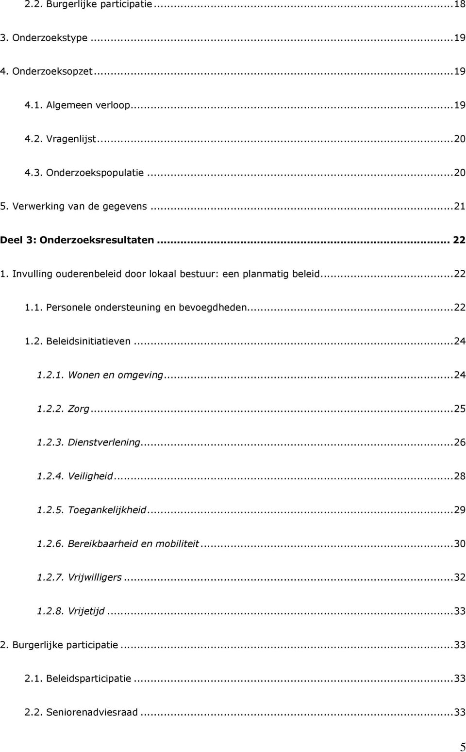 ..22 1.2. Beleidsinitiatieven...24 1.2.1. Wonen en omgeving...24 1.2.2. Zorg...25 1.2.3. Dienstverlening...26 1.2.4. Veiligheid...28 1.2.5. Toegankelijkheid...29 1.2.6. Bereikbaarheid en mobiliteit.