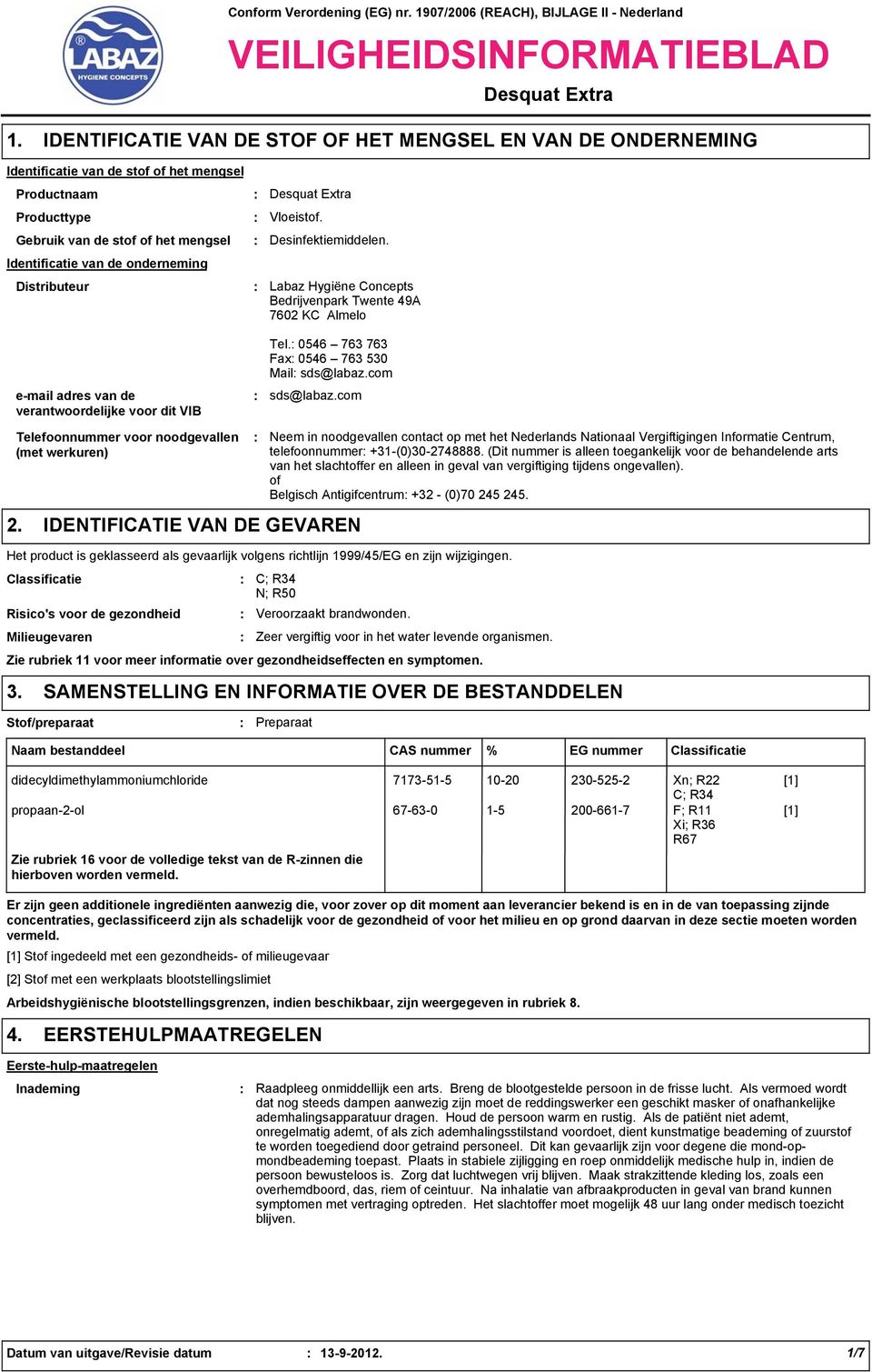 Desinfektiemiddelen. Identificatie van de onderneming Vloeistof. Labaz Hygiëne Concepts Bedrijvenpark Twente 49A 7602 KC Almelo e-mail adres van de verantwoordelijke voor dit VIB Tel.