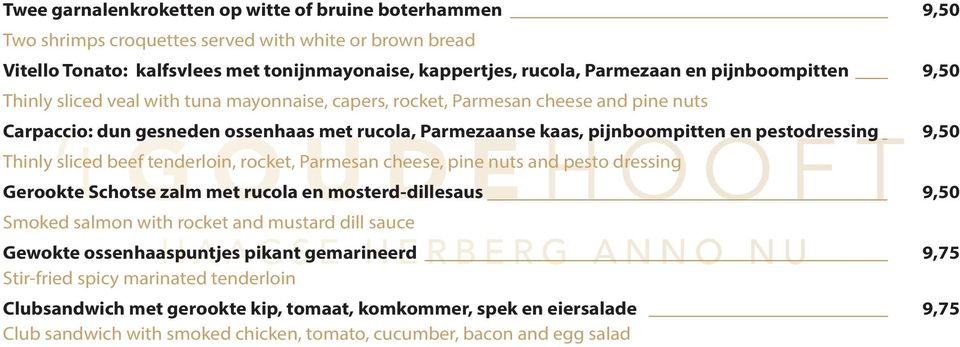 pestodressing 9,50 Thinly sliced beef tenderloin, rocket, Parmesan cheese, pine nuts and pesto dressing Gerookte Schotse zalm met rucola en mosterd-dillesaus 9,50 Smoked salmon with rocket and