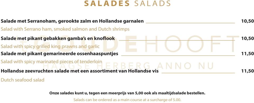 11,50 Salad with spicy marinated pieces of tenderloin Hollandse zeevruchten salade met een assortiment van Hollandse vis 11,50 Dutch seafood