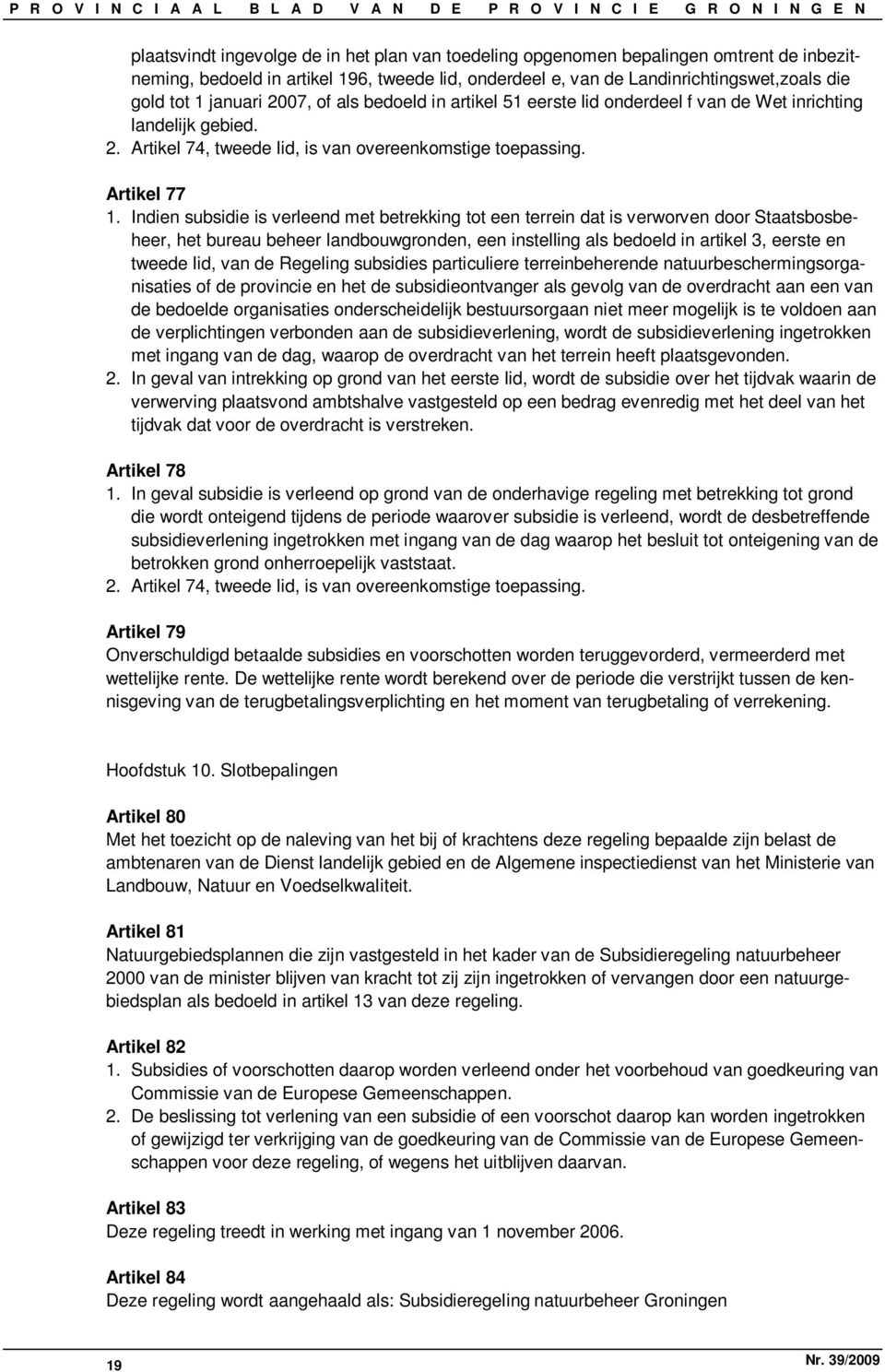 Indien subsidie is verleend met betrekking tot een terrein dat is verworven door Staatsbosbeheer, het bureau beheer landbouwgronden, een instelling als bedoeld in artikel 3, eerste en tweede lid, van