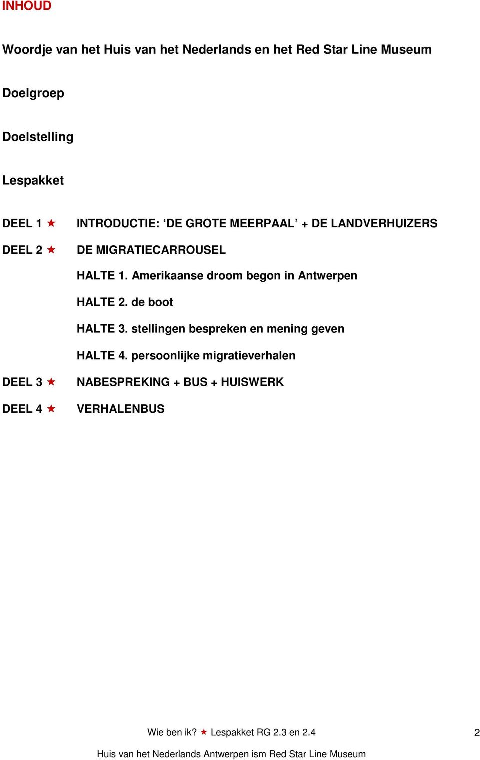 HALTE 1. Amerikaanse droom begon in Antwerpen HALTE 2. de boot HALTE 3.