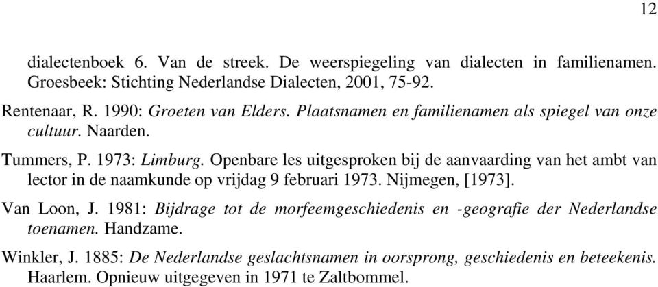 Openbare les uitgesproken bij de aanvaarding van het ambt van lector in de naamkunde op vrijdag 9 februari 1973. Nijmegen, [1973]. Van Loon, J.