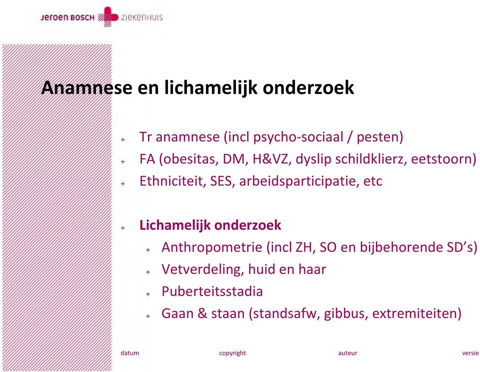 arbeidsparticipatie, etc + Lichamelijk onderzoek + Anthropometrie (incl ZH, SO en