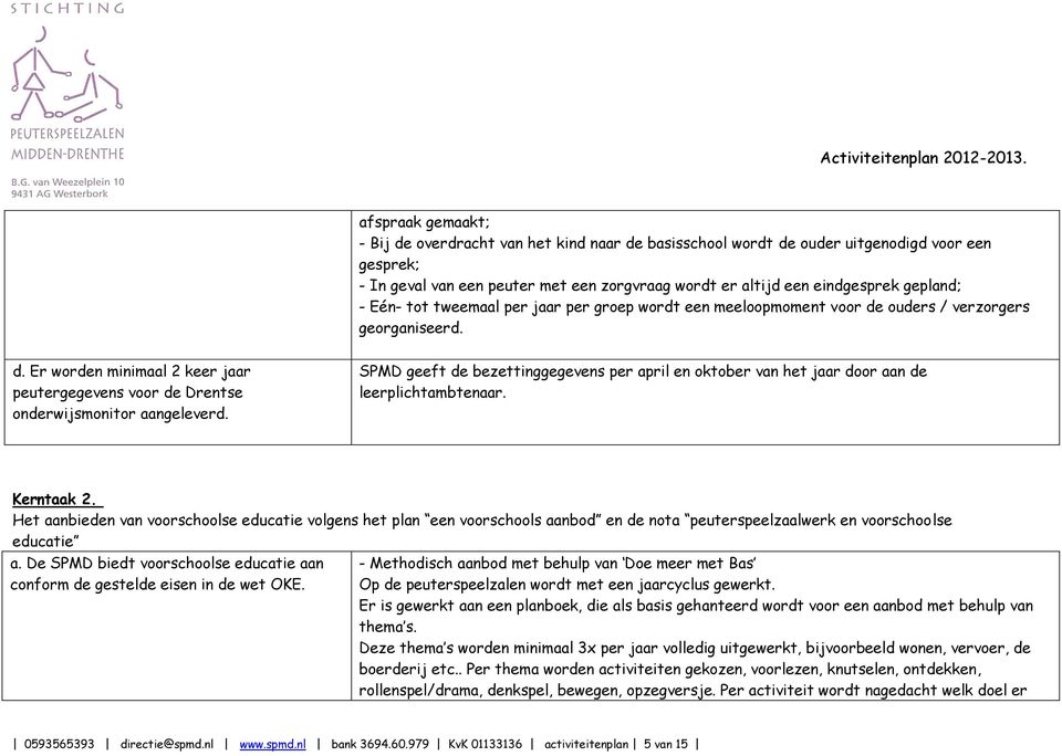 SPMD geeft de bezettinggegevens per april en oktober van het jaar door aan de leerplichtambtenaar. Kerntaak 2.