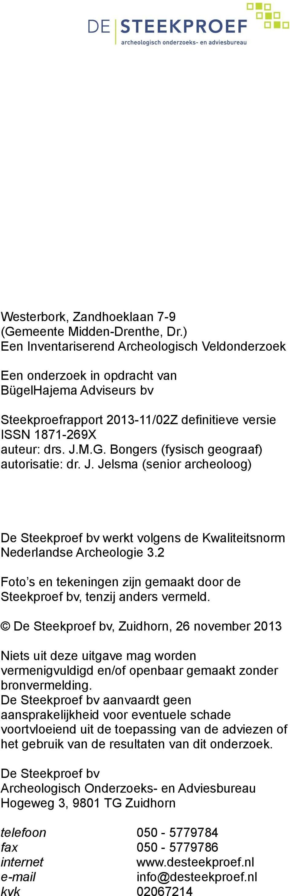 Bongers (fysisch geograaf) autorisatie: dr. J. Jelsma (senior archeoloog) De Steekproef bv werkt volgens de Kwaliteitsnorm Nederlandse Archeologie 3.