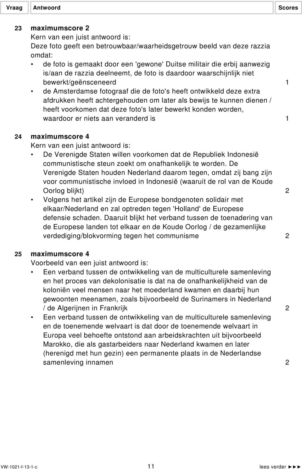 heeft voorkomen dat deze foto's later bewerkt konden worden, waardoor er niets aan veranderd is 1 24 maximumscore 4 De Verenigde Staten willen voorkomen dat de Republiek Indonesië communistische