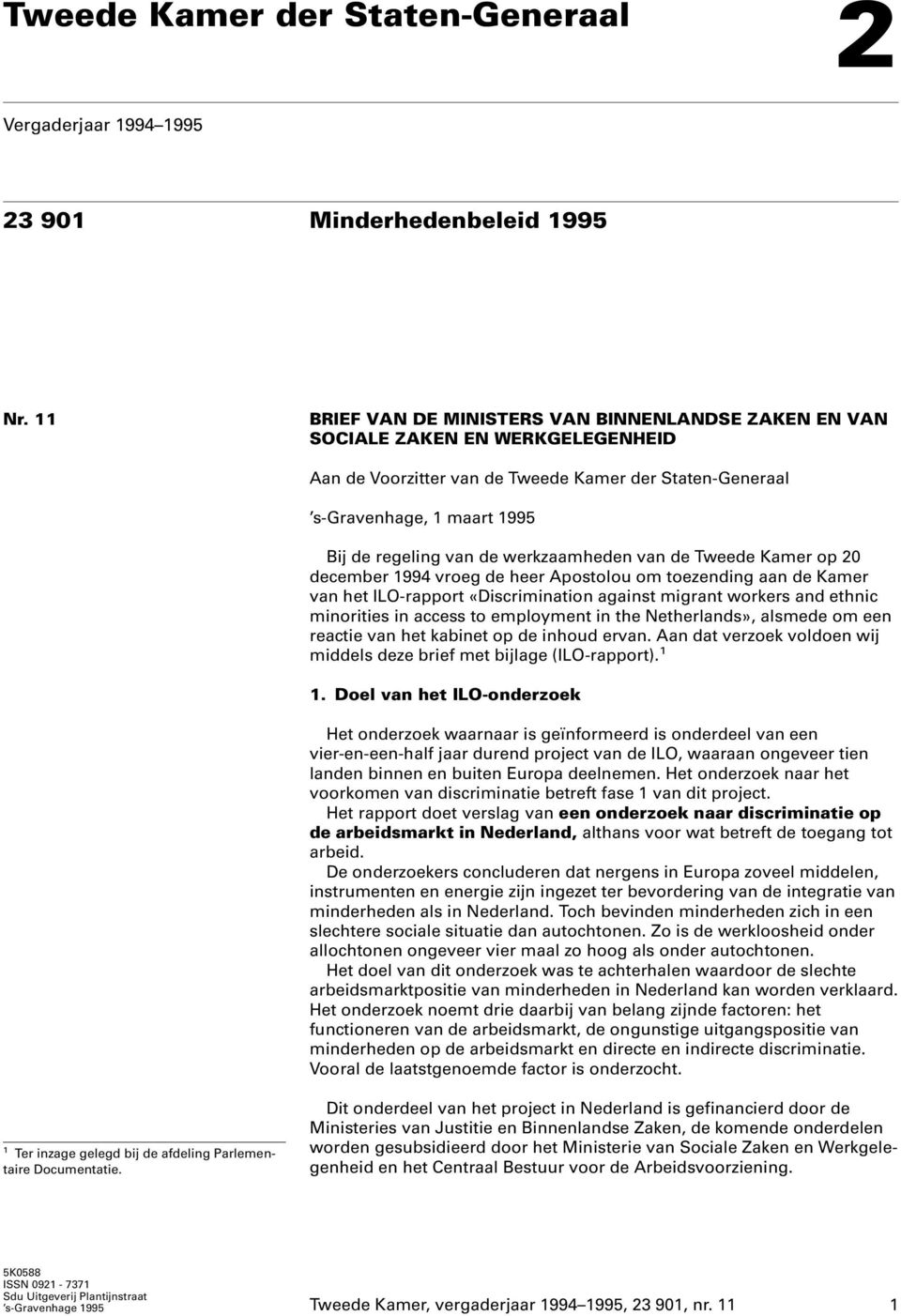 werkzaamheden van de Tweede Kamer op 20 december 1994 vroeg de heer Apostolou om toezending aan de Kamer van het ILO-rapport «Discrimination against migrant workers and ethnic minorities in access to