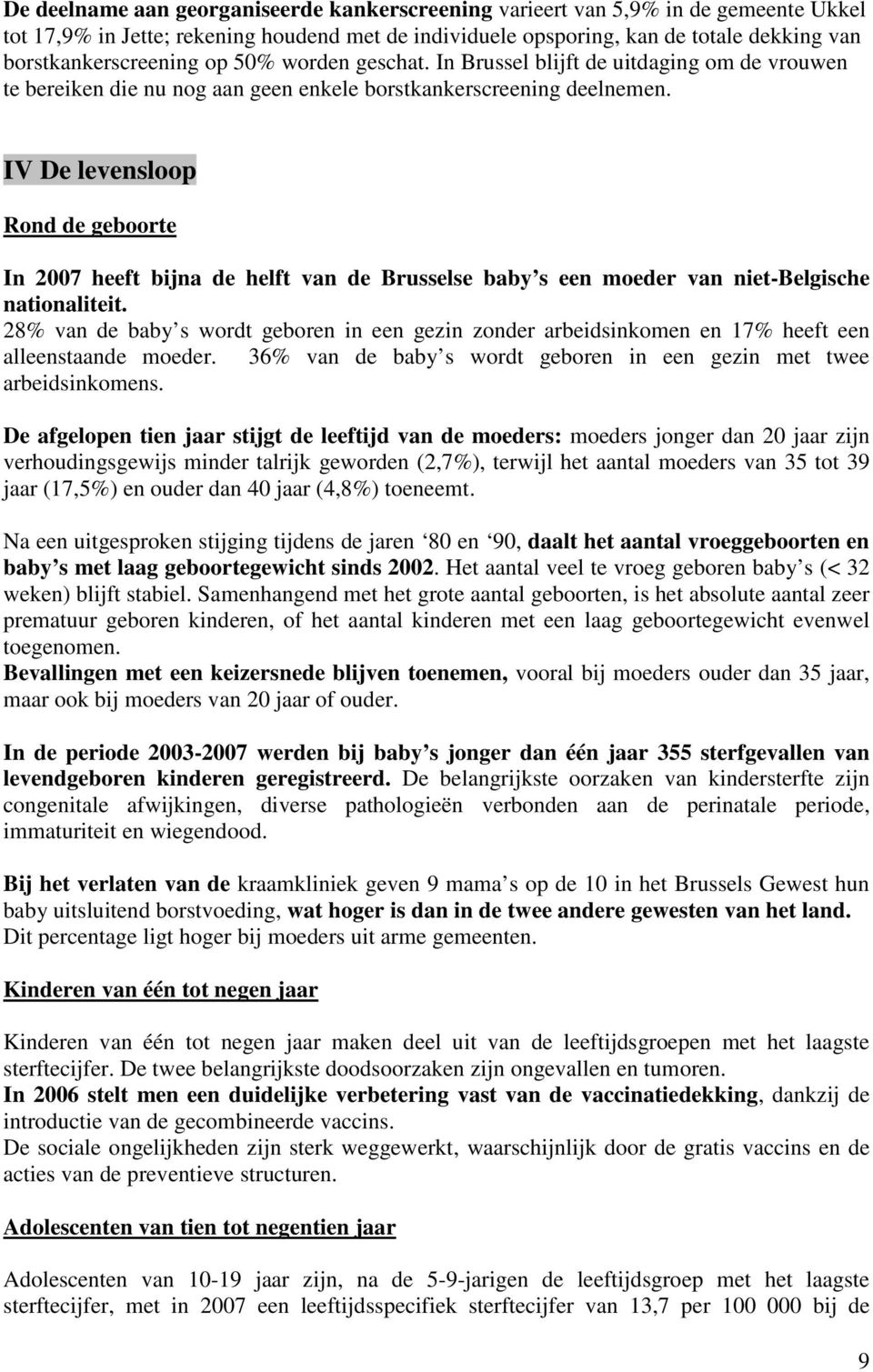 IV De levensloop Rond de geboorte In 2007 heeft bijna de helft van de Brusselse baby s een moeder van niet-belgische nationaliteit.