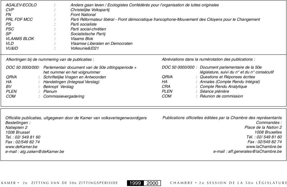 Liberalen en Democraten VU&ID : Volksunie&ID21 Afkortingen bij de nummering van de publicaties : DOC 50 0000/000: Parlementair document van de 50e zittingsperiode + het nummer en het volgnummer QRVA