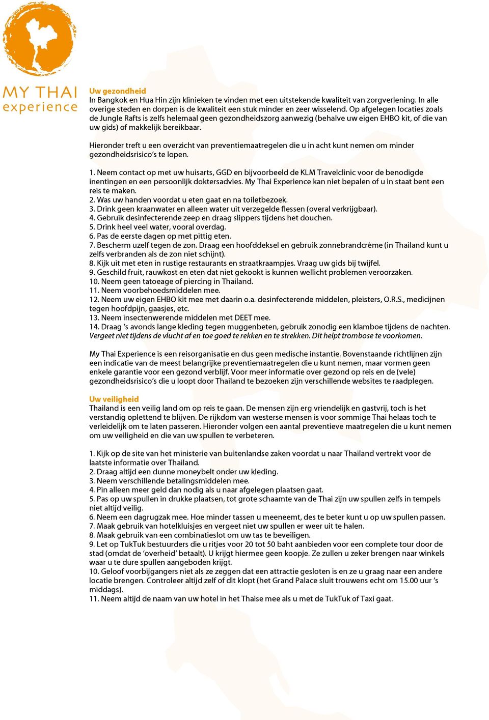 Hieronder treft u een overzicht van preventiemaatregelen die u in acht kunt nemen om minder gezondheidsrisico s te lopen. 1.