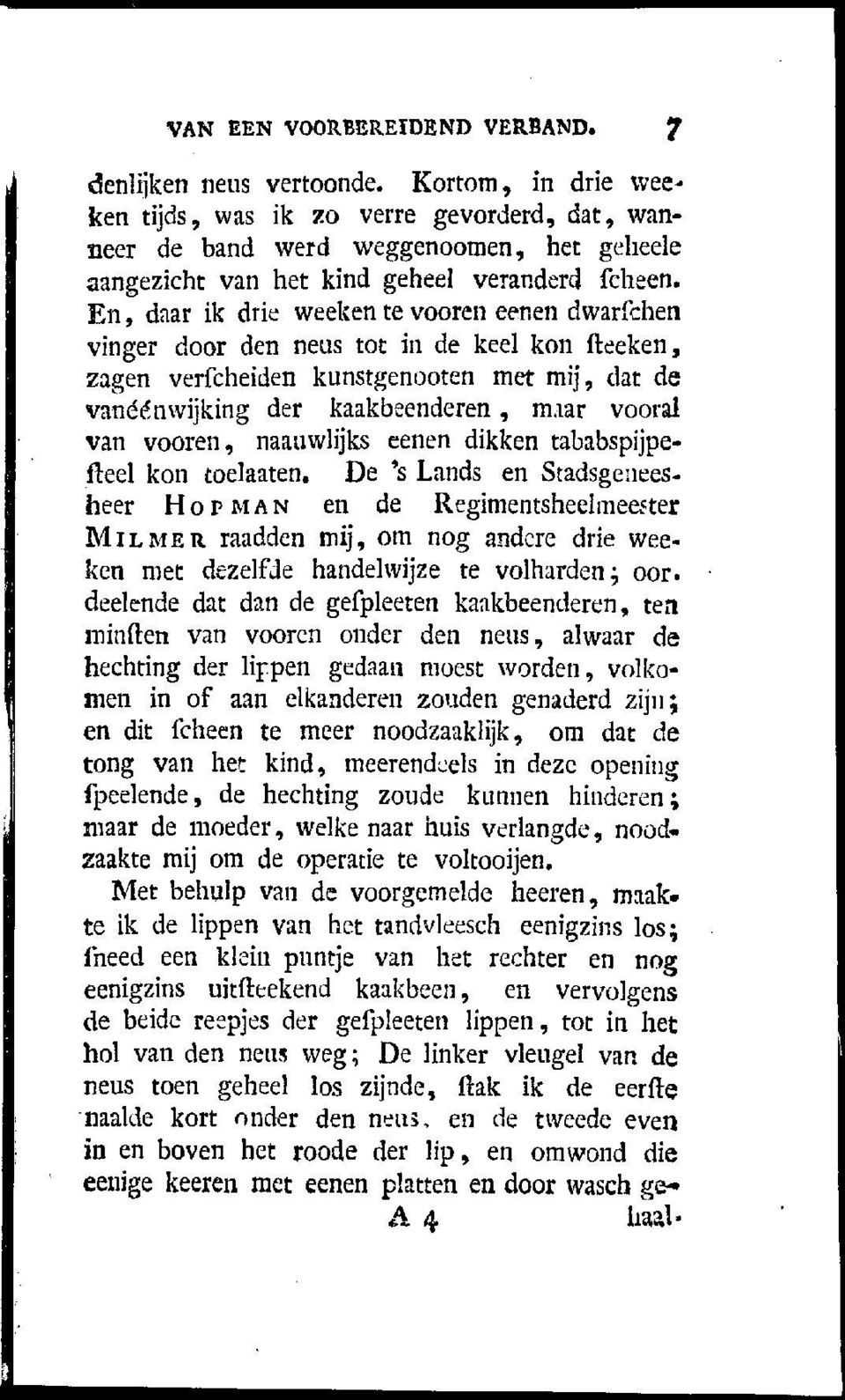 En, daar ik drie weeken te vooren eenen dwarfchen vinger door den neus tot in de keel kon fteeken, zagen verfcheiden kunstgenooten met mij, dat de vanéénwijking der kaakbeenderen, maar vooral van