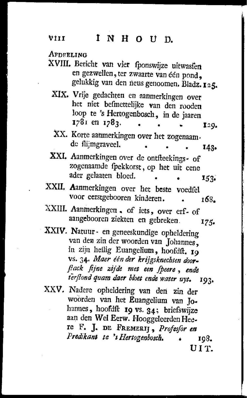 ... I 4g. XXI. Aanmerkingen over de ontfteekings- of zogenaamde fpekkorst, op het uit eene ader gelaaten bloed... 153. XXII. Aanmerkingen over het beste voedfel voor eerstgebooren kinderen.. 168.