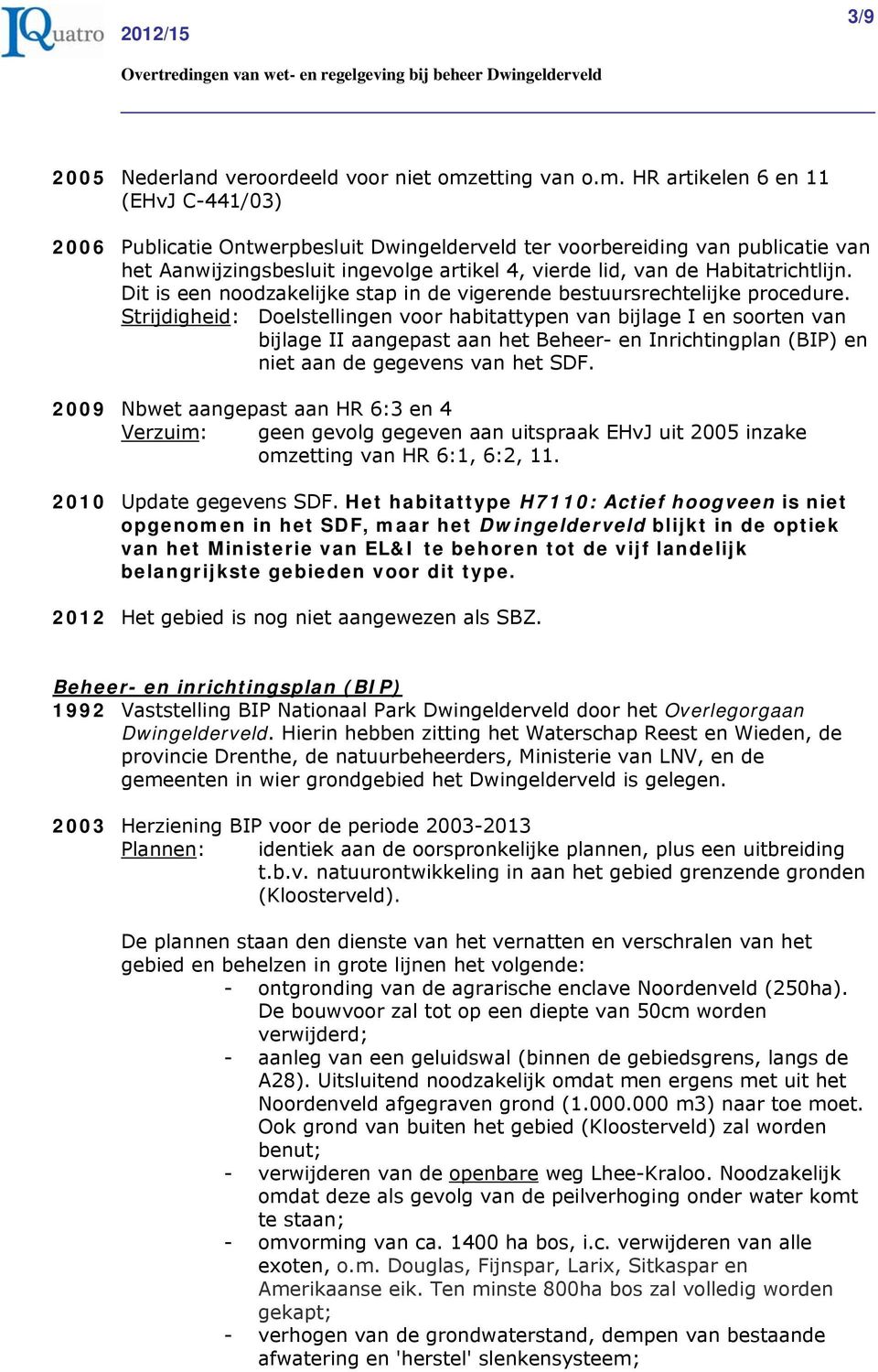 HR artikelen 6 en 11 (EHvJ C-441/03) 2006 Publicatie Ontwerpbesluit Dwingelderveld ter voorbereiding van publicatie van het Aanwijzingsbesluit ingevolge artikel 4, vierde lid, van de Habitatrichtlijn.