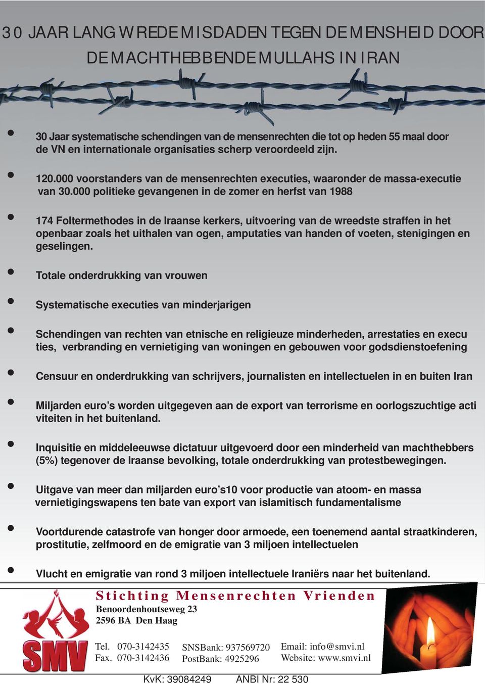 000 politieke gevangenen in de zomer en herfst van 1988 174 Foltermethodes in de Iraanse kerkers, uitvoering van de wreedste straffen in het openbaar zoals het uithalen van ogen, amputaties van