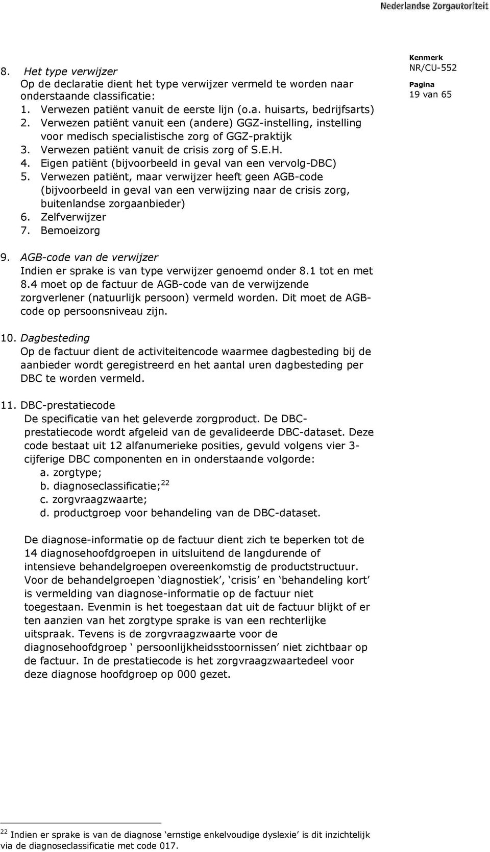 Eigen patiënt (bijvoorbeeld in geval van een vervolg-dbc) 5.