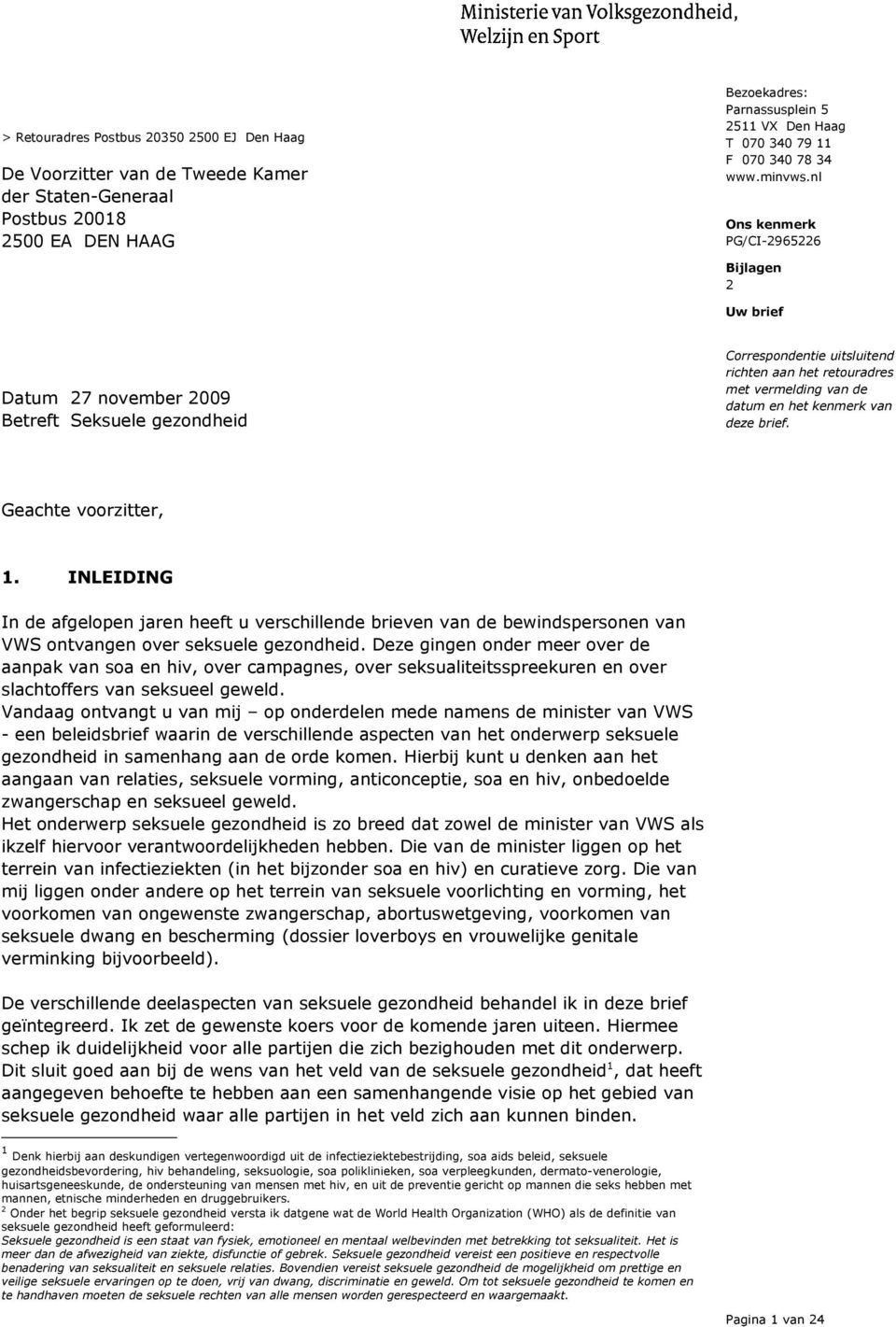 nl Bijlagen 2 Uw brief Datum 27 november 2009 Betreft Seksuele gezondheid Correspondentie uitsluitend richten aan het retouradres met vermelding van de datum en het kenmerk van deze brief.