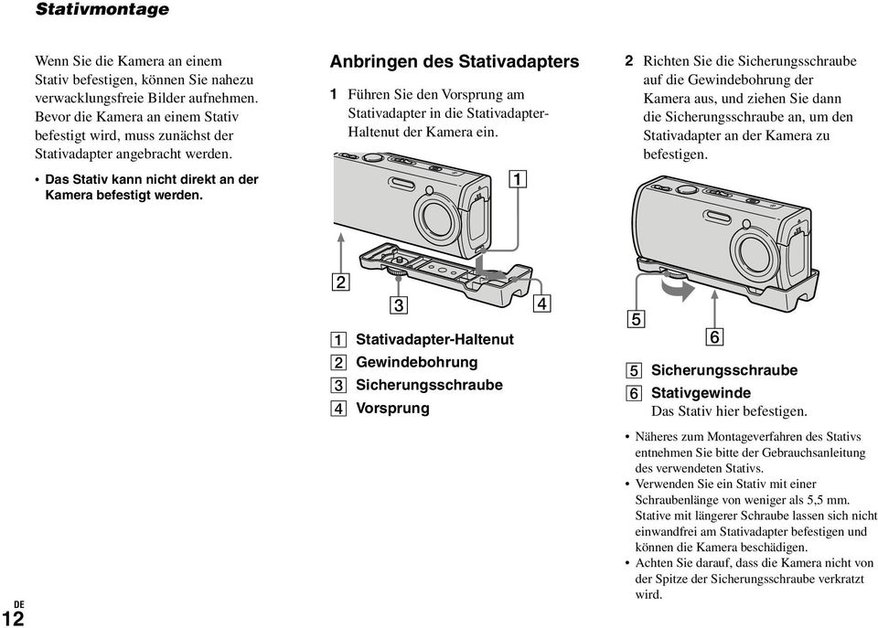 Anbringen des Stativadapters 1 Führen Sie den Vorsprung am Stativadapter in die Stativadapter- Haltenut der Kamera ein.