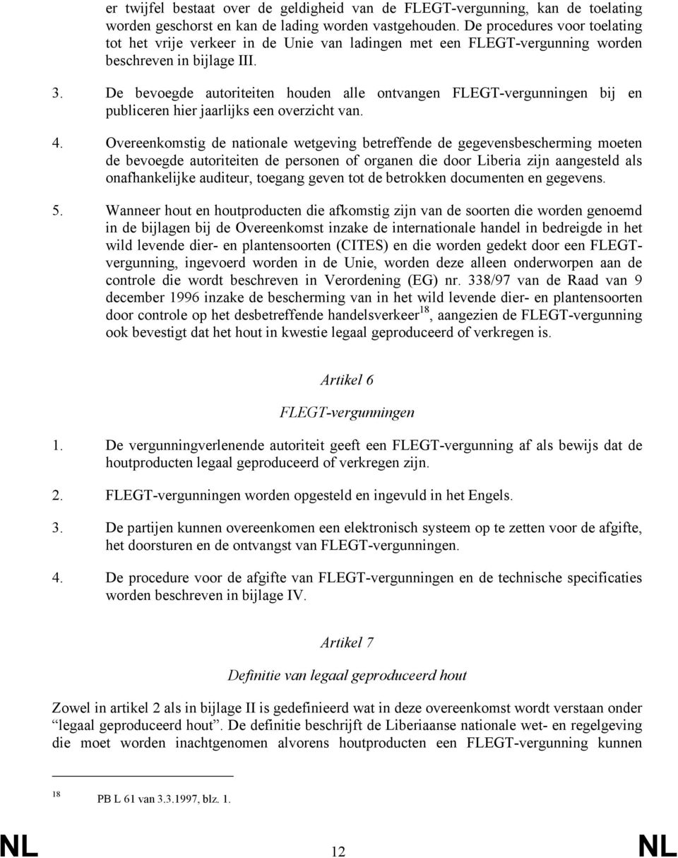 De bevoegde autoriteiten houden alle ontvangen FLEGT-vergunningen bij en publiceren hier jaarlijks een overzicht van. 4.