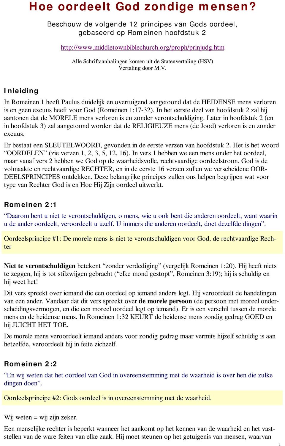 Vertaling door M.V. Inleiding In Romeinen 1 heeft Paulus duidelijk en overtuigend aangetoond dat de HEIDENSE mens verloren is en geen excuus heeft voor God (Romeinen 1:17-32).