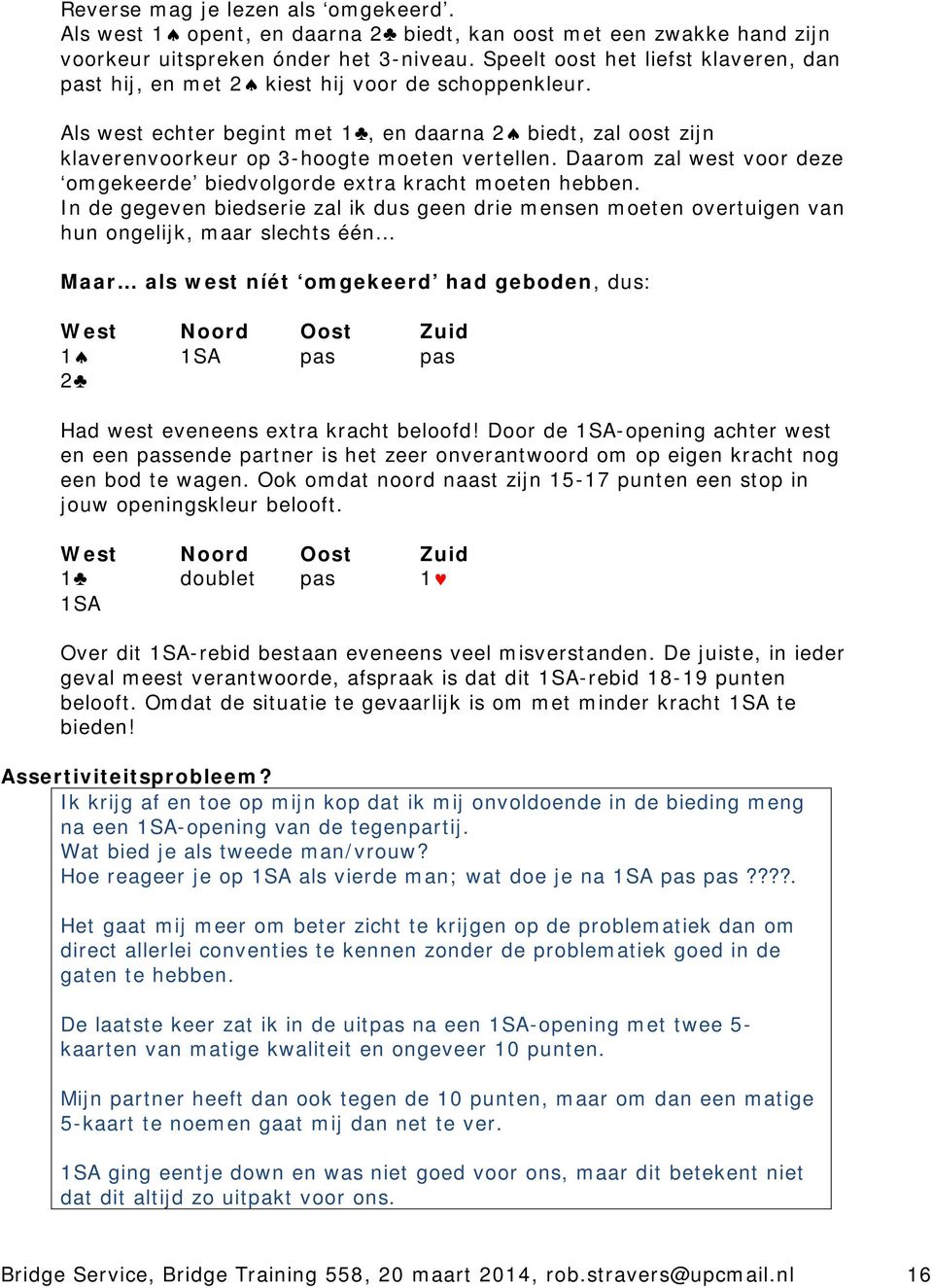 Daarom zal west voor deze omgekeerde biedvolgorde extra kracht moeten hebben.