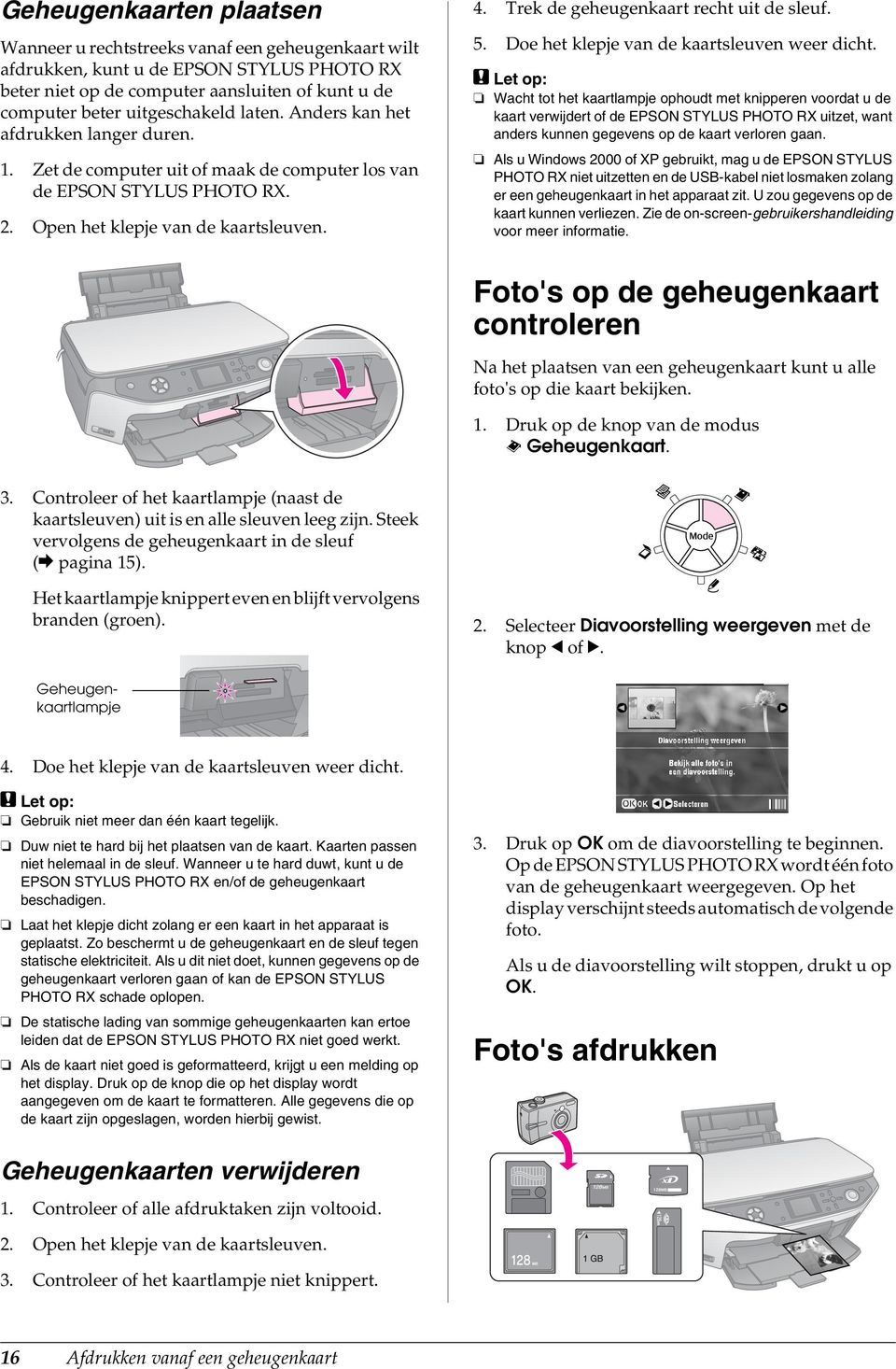 Trek de geheugenkaart recht uit de sleuf. 5. Doe het klepje van de kaartsleuven weer dicht.