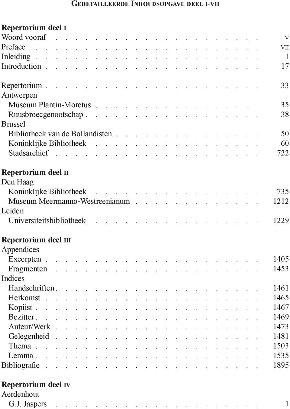 ................ 60 Stadsarchief..................... 722 Repertorium deel II Den Haag Koninklijke Bibliotheek................. 735 Museum Meermanno-Westreenianum.