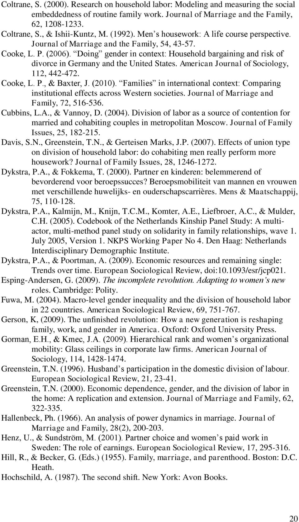 Doing gender in context: Household bargaining and risk of divorce in Germany and the United States. American Journal of Sociology, 112, 442-472. Cooke, L. P., & Baxter, J. (2010).