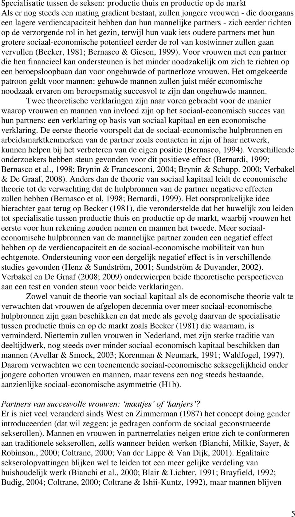 zullen gaan vervullen (Becker, 1981; Bernasco & Giesen, 1999).