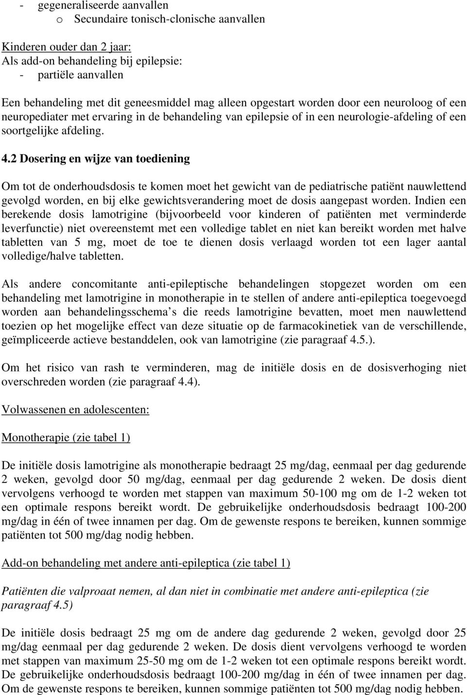 2 Dosering en wijze van toediening Om tot de onderhoudsdosis te komen moet het gewicht van de pediatrische patiënt nauwlettend gevolgd worden, en bij elke gewichtsverandering moet de dosis aangepast