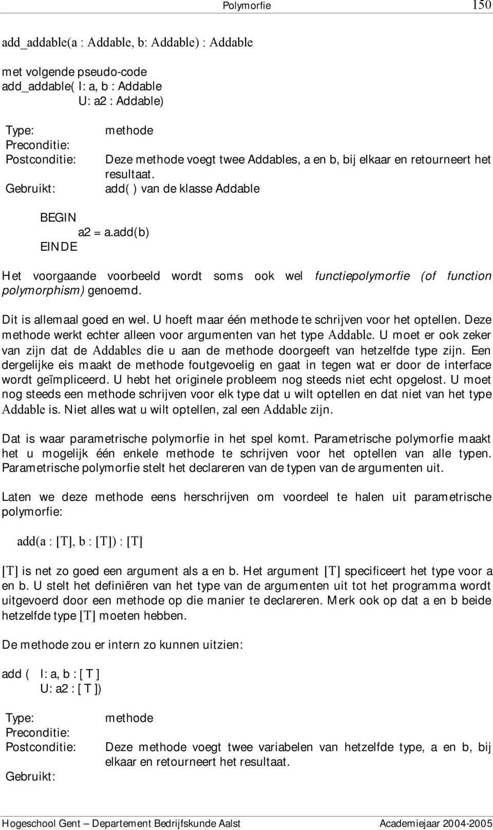 U hoeft maar één te schrijven voor het optellen. Deze werkt echter alleen voor argumenten van het type Addable.