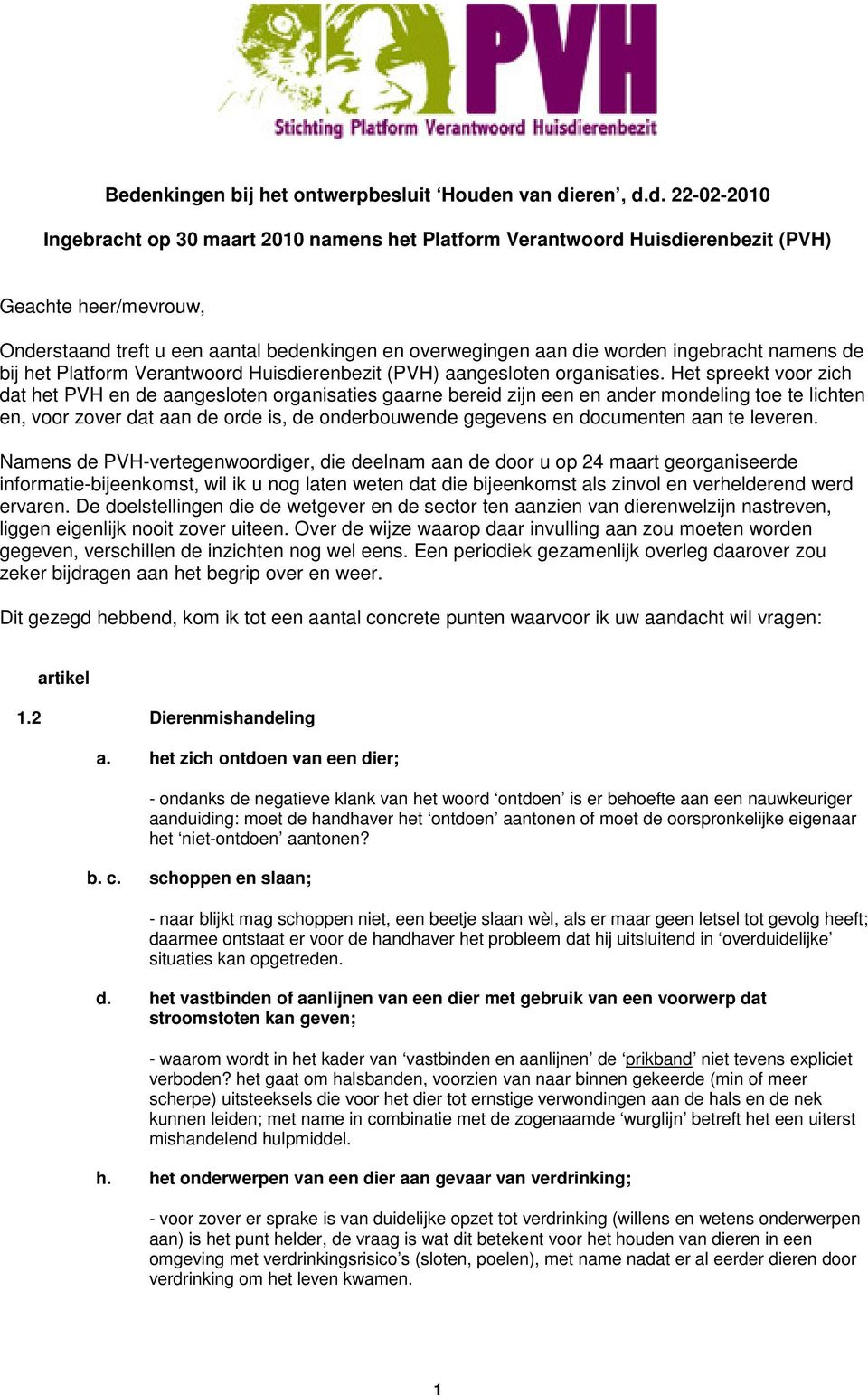 Het spreekt voor zich dat het PVH en de aangesloten organisaties gaarne bereid zijn een en ander mondeling toe te lichten en, voor zover dat aan de orde is, de onderbouwende gegevens en documenten