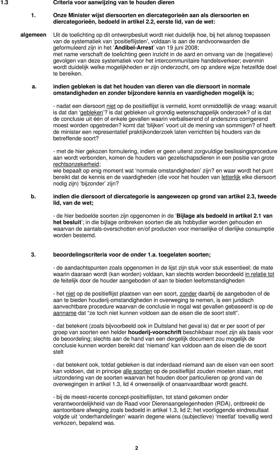 randvoorwaarden die geformuleerd zijn in het Andibel-Arrest van 19 juni 2008; met name verschaft de toelichting geen inzicht in de aard en omvang van de (negatieve) gevolgen van deze systematiek voor