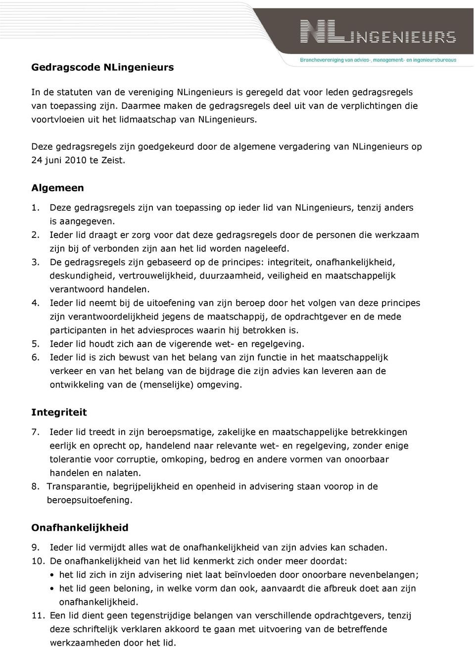 Deze gedragsregels zijn goedgekeurd door de algemene vergadering van NLingenieurs op 24 juni 2010 te Zeist. Algemeen 1.