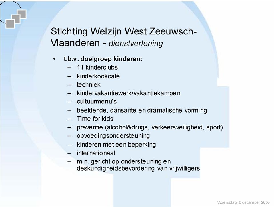 doelgroep kinderen: 11 kinderclubs kinderkookcafé techniek kindervakantiewerk/vakantiekampen cultuurmenu s