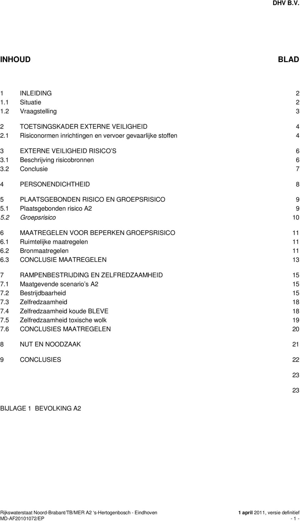 2 Groepsrisico 10 6 MAATREGELEN VOOR BEPERKEN GROEPSRISICO 11 6.1 Ruimtelijke maatregelen 11 6.2 Bronmaatregelen 11 6.3 CONCLUSIE MAATREGELEN 13 7 RAMPENBESTRIJDING EN ZELFREDZAAMHEID 15 7.