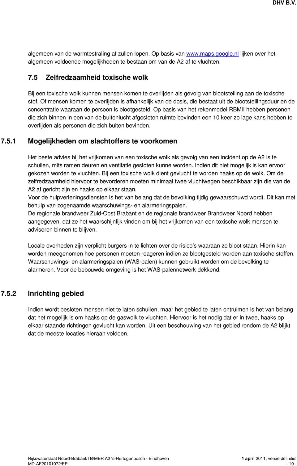 Of mensen komen te overlijden is afhankelijk van de dosis, die bestaat uit de blootstellingsduur en de concentratie waaraan de persoon is blootgesteld.