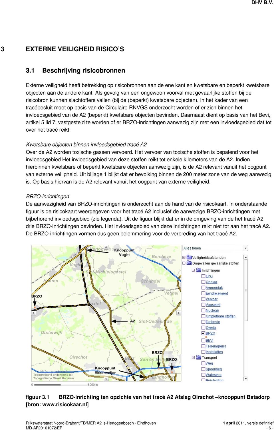 In het kader van een tracébesluit moet op basis van de Circulaire RNVGS onderzocht worden of er zich binnen het invloedsgebied van de A2 (beperkt) kwetsbare objecten bevinden.