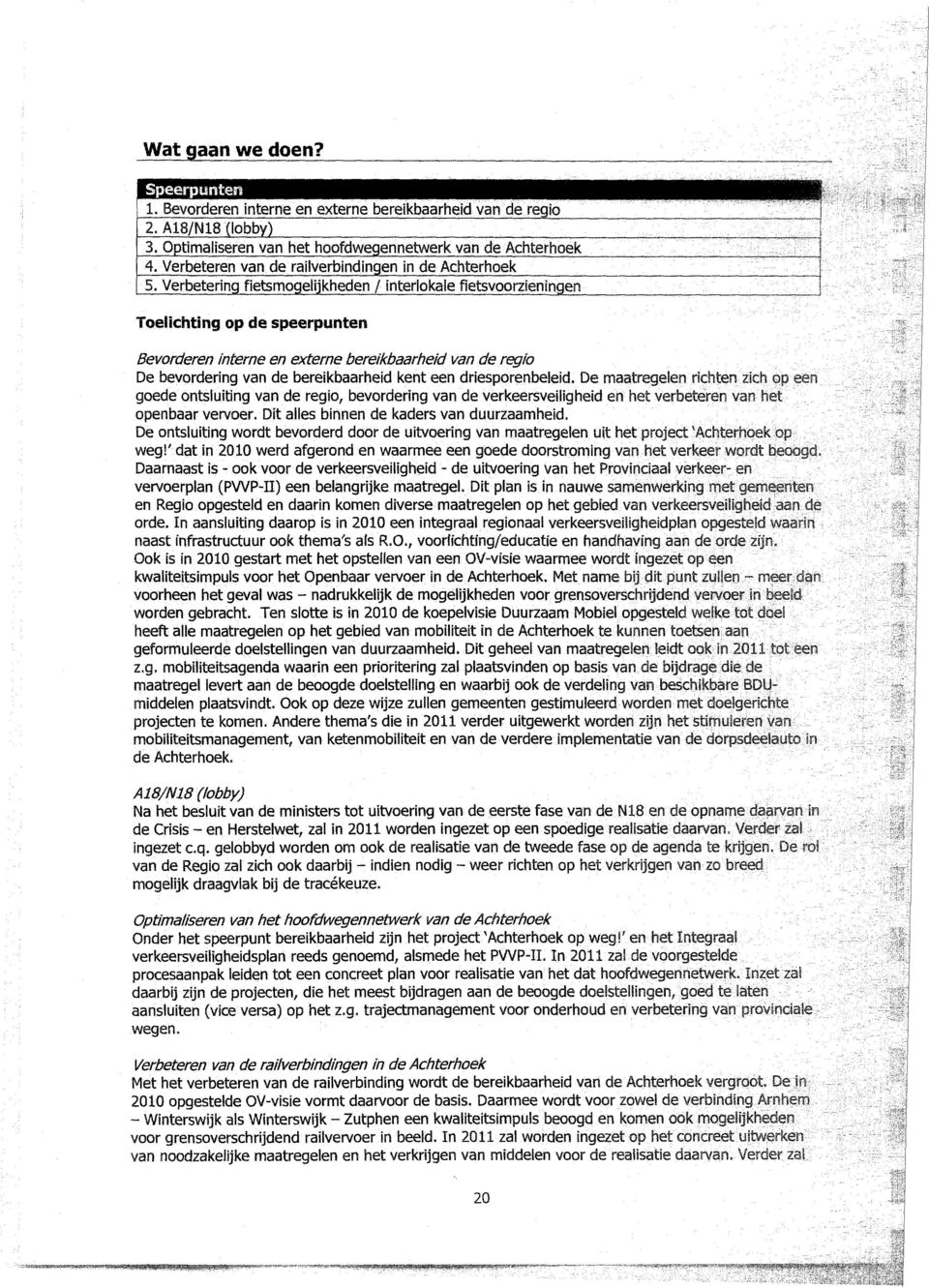 Verbetering fietsmgeiijkheden / interlkle fietsvrzieningen Telichting p de speerpunten Bevrderen interne en externe bereikbrheid vn de regi De bevrdering vn de bereikbrheid kent een driesprenbeieid.