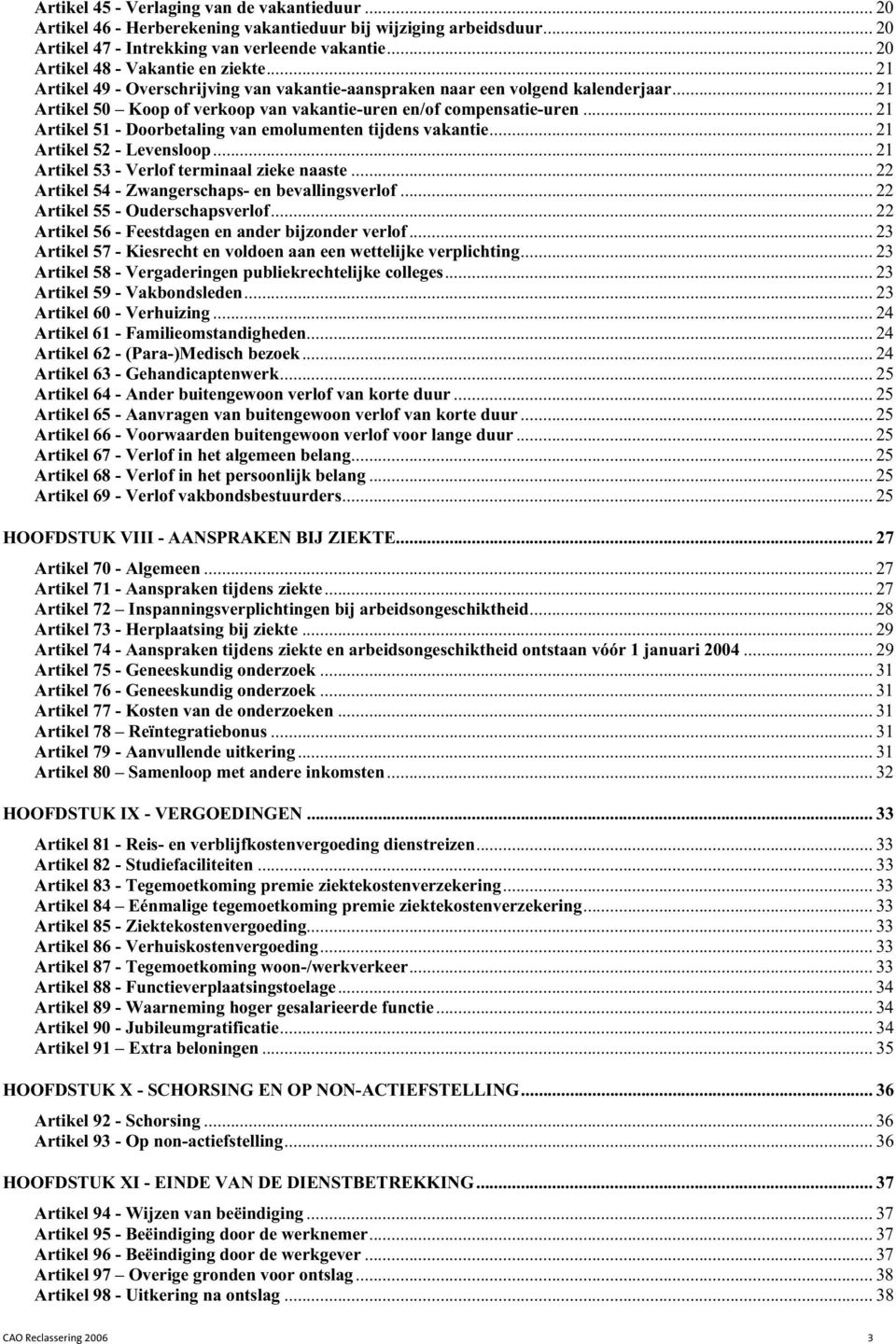 ..21 Artikel 51 - Doorbetaling van emolumenten tijdens vakantie...21 Artikel 52 - Levensloop...21 Artikel 53 - Verlof terminaal zieke naaste...22 Artikel 54 - Zwangerschaps- en bevallingsverlof.