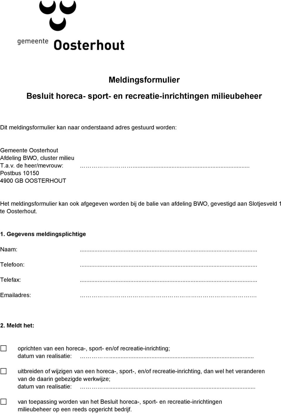 .. Telefoon:... Telefax:... Emailadres:. 2. Meldt het: oprichten van een horeca-, sport- en/of recreatie-inrichting; datum van realisatie:.