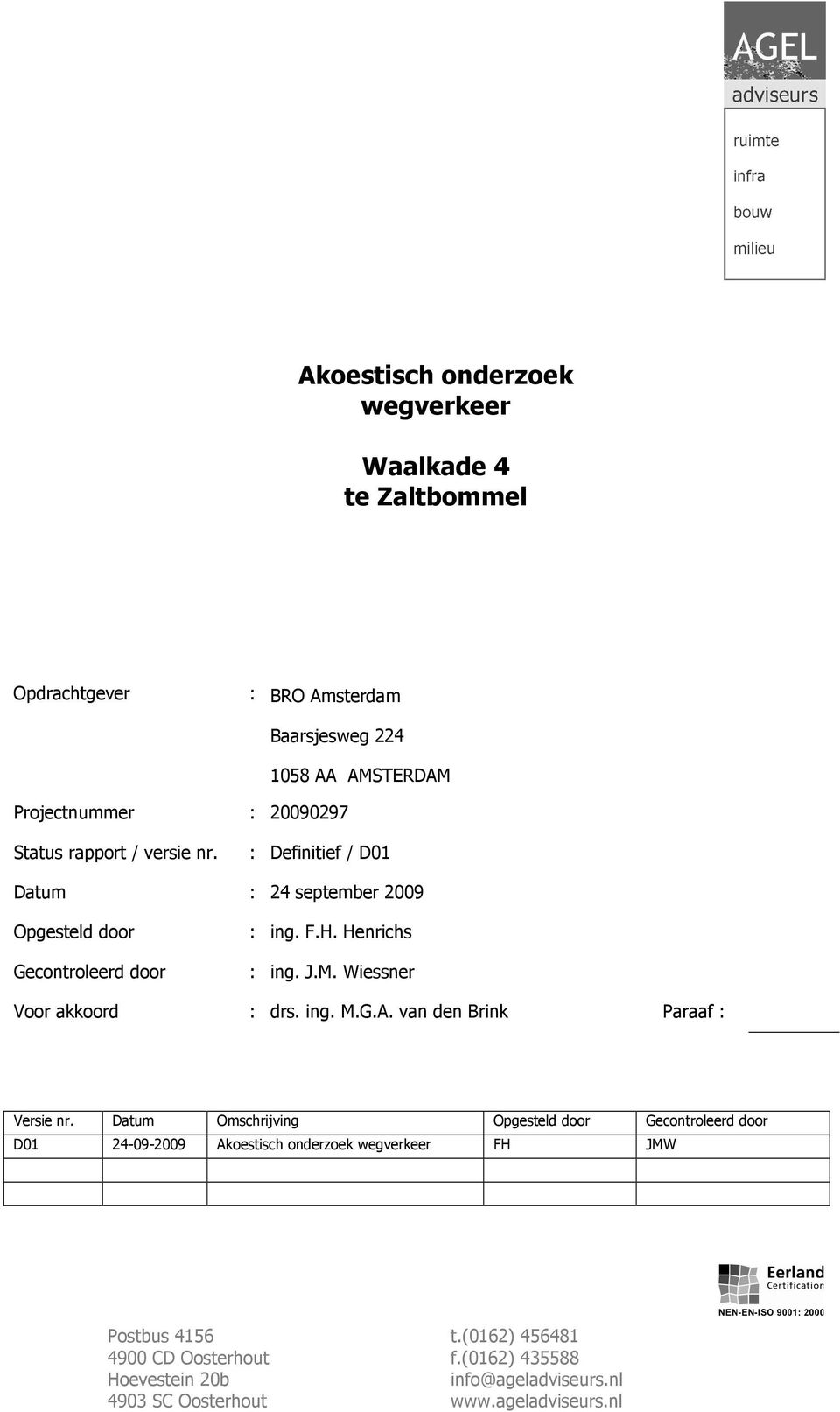 Wiessner Voor akkoord : drs. ing. M.G.A. van den Brink Paraaf : Versie nr.