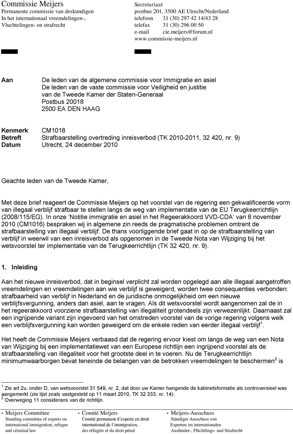 nl Aan De leden van de algemene commissie voor Immigratie en asiel De leden van de vaste commissie voor Veiligheid en justitie van de Tweede Kamer der Staten-Generaal Postbus 20018 2500 EA DEN HAAG