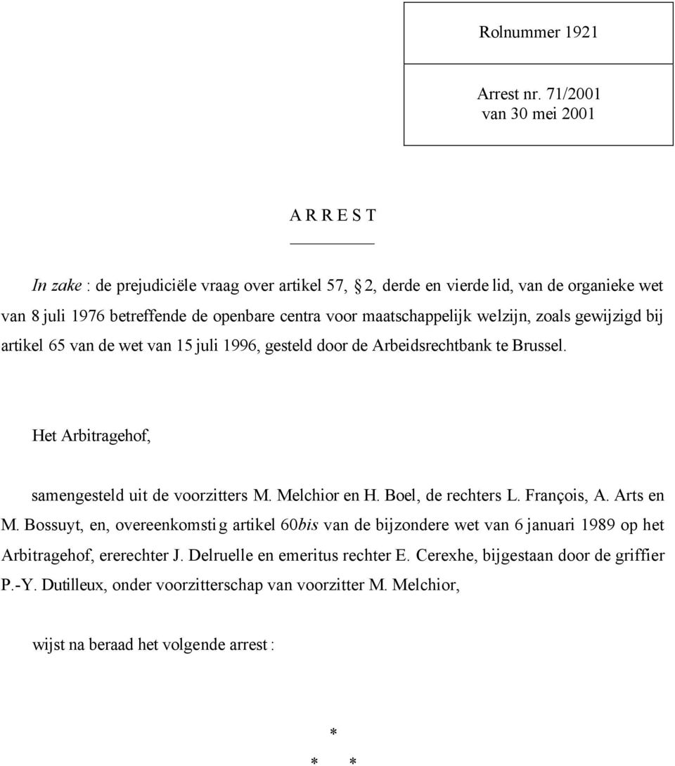 maatschappelijk welzijn, zoals gewijzigd bij artikel 65 van de wet van 15 juli 1996, gesteld door de Arbeidsrechtbank te Brussel. Het Arbitragehof, samengesteld uit de voorzitters M.